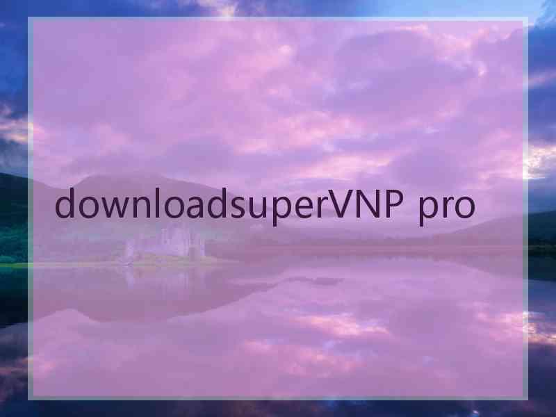 downloadsuperVNP pro