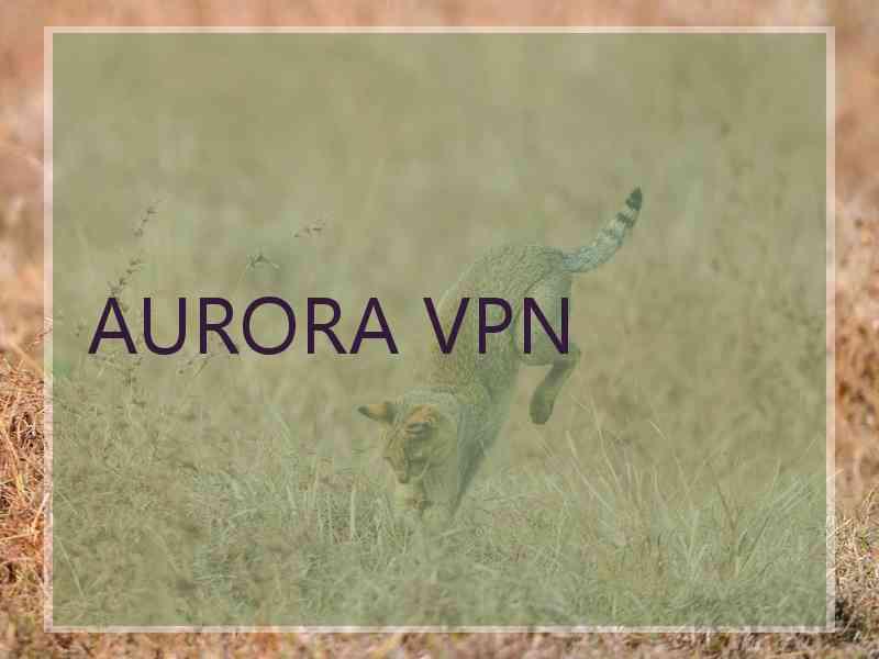 AURORA VPN