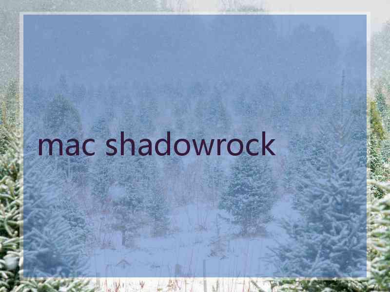 mac shadowrock