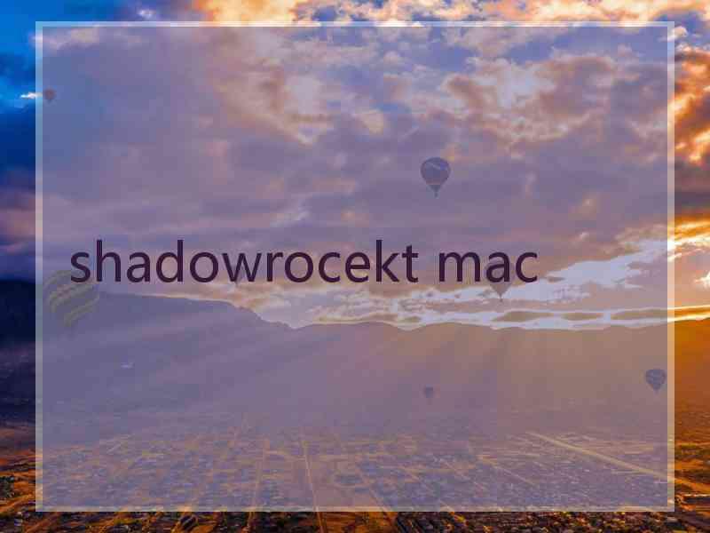 shadowrocekt mac