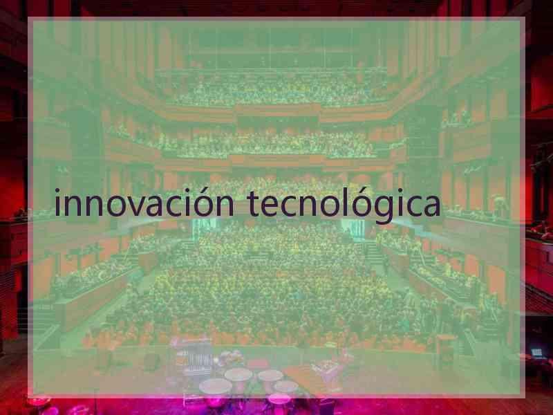 innovación tecnológica